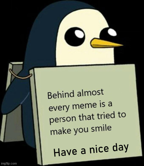 Have a nice day | image tagged in who_am_i | made w/ Imgflip meme maker