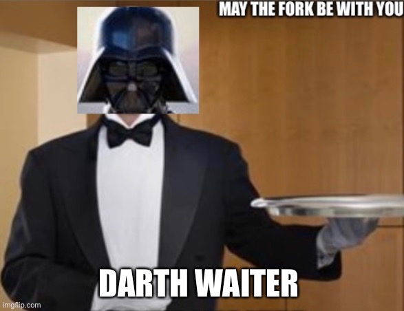 yee | DARTH WAITER | image tagged in star wars | made w/ Imgflip meme maker