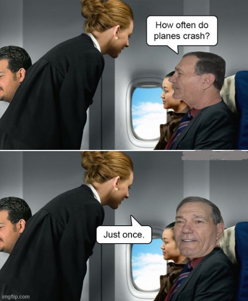 how often do planes crash? | image tagged in silly,jokes | made w/ Imgflip meme maker