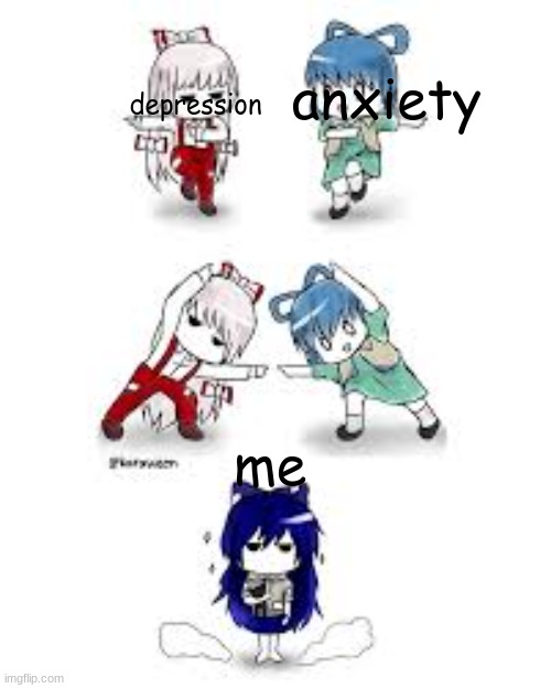 true (sorry for the low quality pic) | anxiety; depression; me | image tagged in touhou | made w/ Imgflip meme maker