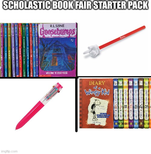 if you didn't see this stuff yearly you weren't a kid | SCHOLASTIC BOOK FAIR STARTER PACK | image tagged in memes,blank starter pack,funny,funny memes | made w/ Imgflip meme maker