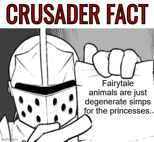 title | CRUSADER FACT; Fairytale animals are just degenerate simps for the princesses. | image tagged in rmk,crusader | made w/ Imgflip meme maker