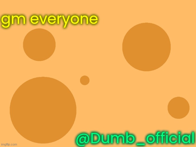 no_watermark | gm everyone; @Dumb_official | image tagged in no_watermark | made w/ Imgflip meme maker