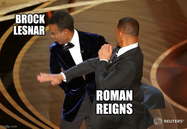 WWE smack | BROCK LESNAR; ROMAN REIGNS | image tagged in will smith punching chris rock | made w/ Imgflip meme maker