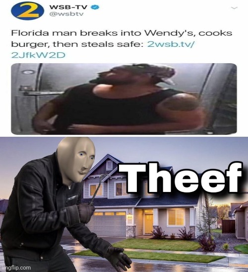 Clever thief | image tagged in theef,thief,florida man,news,memes,wendy's | made w/ Imgflip meme maker