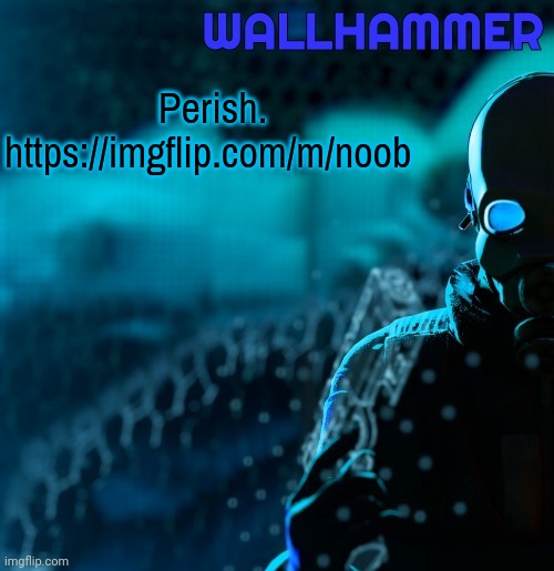 Announcement | Perish.
https://imgflip.com/m/noob | image tagged in announcement | made w/ Imgflip meme maker