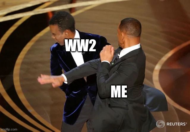 Will Smith punching Chris Rock | WW2; ME | image tagged in will smith punching chris rock | made w/ Imgflip meme maker