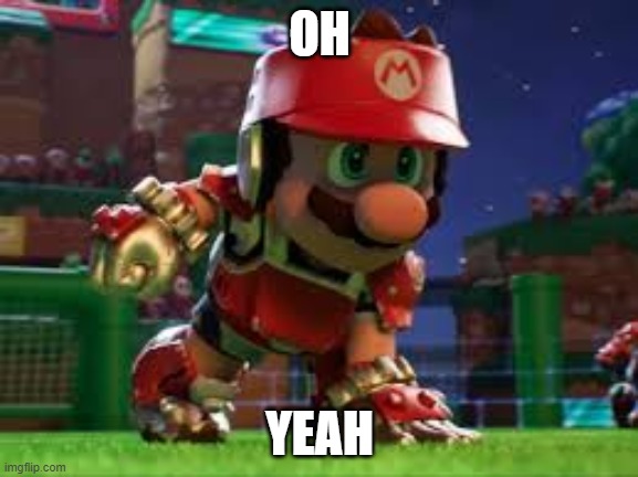 mario oh yeah | OH; YEAH | image tagged in mario oh yeah | made w/ Imgflip meme maker