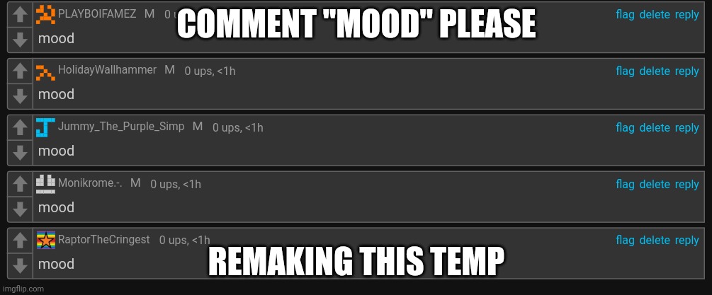 mood | COMMENT "MOOD" PLEASE; REMAKING THIS TEMP | image tagged in mood | made w/ Imgflip meme maker