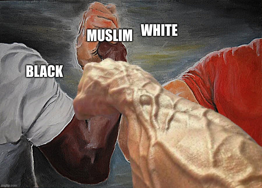 MUSLIM; WHITE; BLACK | made w/ Imgflip meme maker