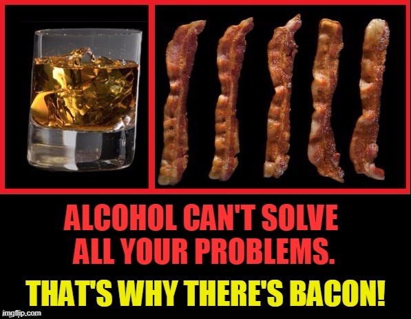 The 3 Bs: Bacon, Booze & Babes | image tagged in vince vance,bacon,booze,i love bacon,bacon memes,alcohol | made w/ Imgflip meme maker