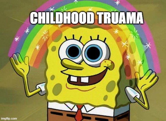 Imagination Spongebob | CHILDHOOD TRUAMA | image tagged in memes,imagination spongebob | made w/ Imgflip meme maker