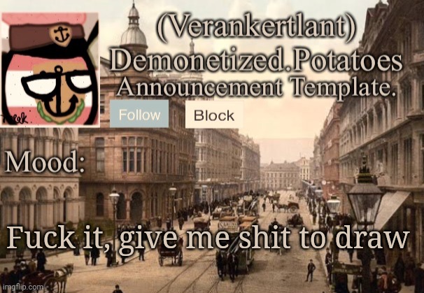Fuсk it, give me shit to draw | image tagged in 1921 verankertland announcement template | made w/ Imgflip meme maker
