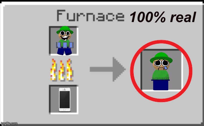 how to make bandu sad 100% real no fake!!!1!!!1!1!1!1!!1 | 100% real | image tagged in minecraft furnace | made w/ Imgflip meme maker