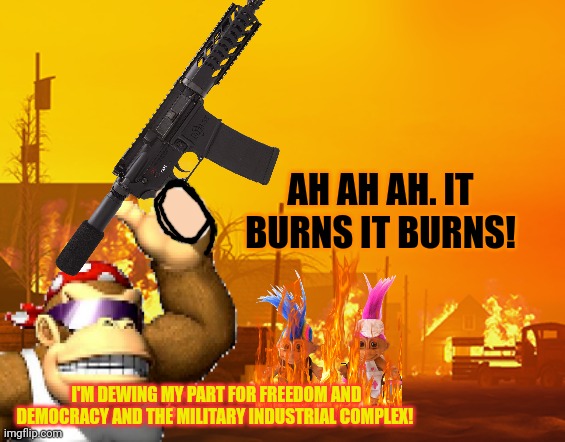Trolls kinda look like gnomes | AH AH AH. IT BURNS IT BURNS! I'M DEWING MY PART FOR FREEDOM AND DEMOCRACY AND THE MILITARY INDUSTRIAL COMPLEX! | image tagged in kill em all,gnomes,trolls,ive committed various war crimes | made w/ Imgflip meme maker