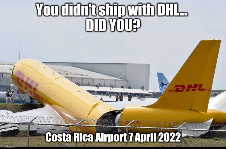 DHL cargo plane crash | You didn't ship with DHL... 
DID YOU? Costa Rica Airport 7 April 2022 | image tagged in dhl cargo plane crash | made w/ Imgflip meme maker