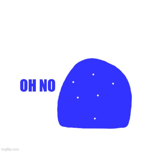 Blank Transparent Square Meme | OH NO | image tagged in memes,blank transparent square | made w/ Imgflip meme maker