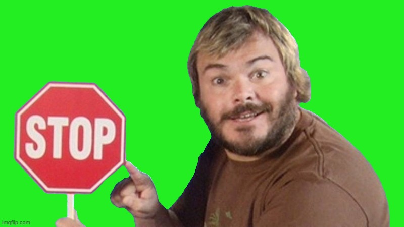 Jack Black Stop Sign | image tagged in jack black stop sign | made w/ Imgflip meme maker