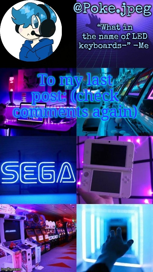 Poke's gaming temp | To my last post: (check comments again) | image tagged in poke's gaming temp | made w/ Imgflip meme maker