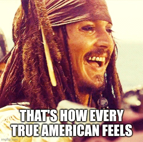 JACK LAUGH | THAT'S HOW EVERY TRUE AMERICAN FEELS | image tagged in jack laugh | made w/ Imgflip meme maker