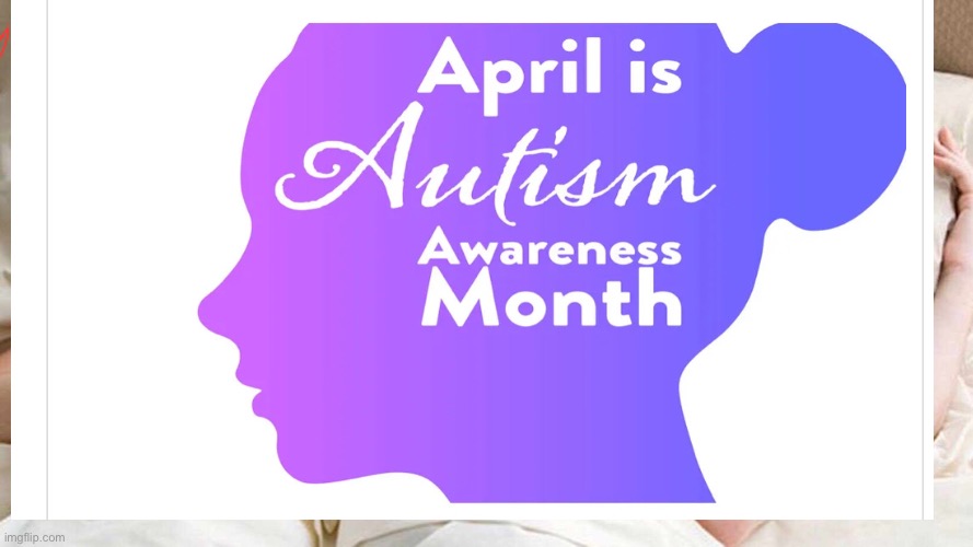 image tagged in autism awareness month | made w/ Imgflip meme maker