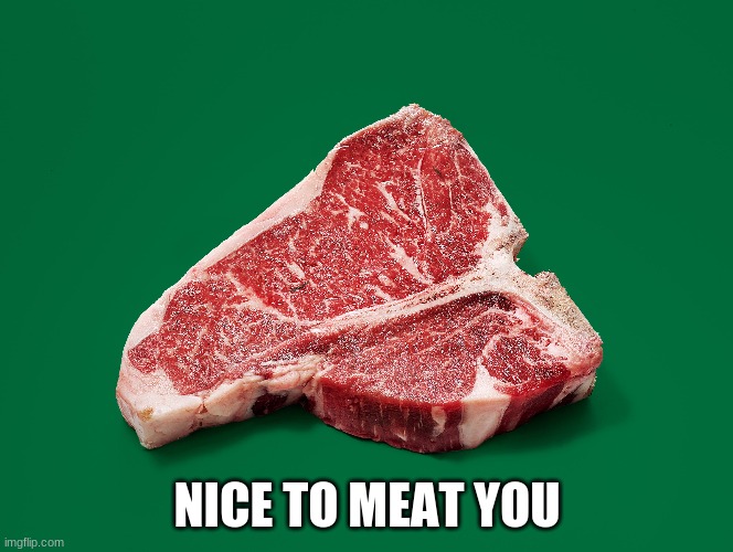 NICE TO MEAT YOU | made w/ Imgflip meme maker