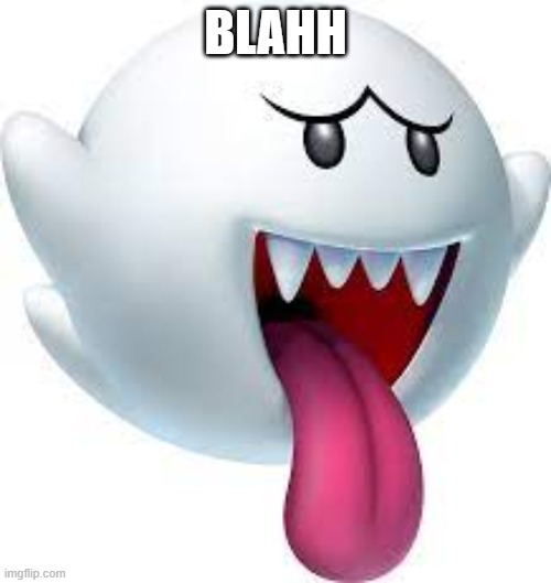 blah boo | BLAHH | image tagged in boo | made w/ Imgflip meme maker