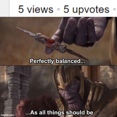 image tagged in thanos perfectly balanced as all things should be | made w/ Imgflip meme maker
