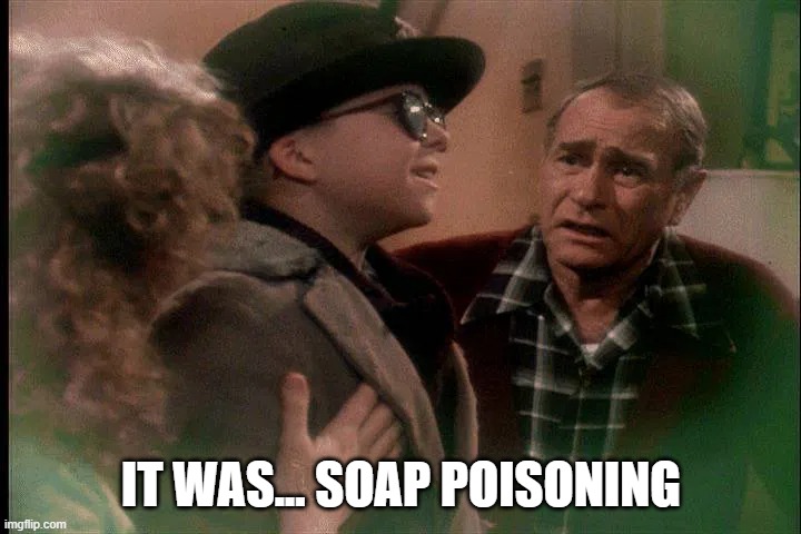 Christmas Story Soap Poisoning | IT WAS... SOAP POISONING | image tagged in christmas story soap poisoning | made w/ Imgflip meme maker