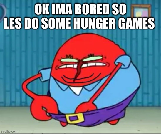 Don’t ask about the temp | OK IMA BORED SO LES DO SOME HUNGER GAMES | made w/ Imgflip meme maker