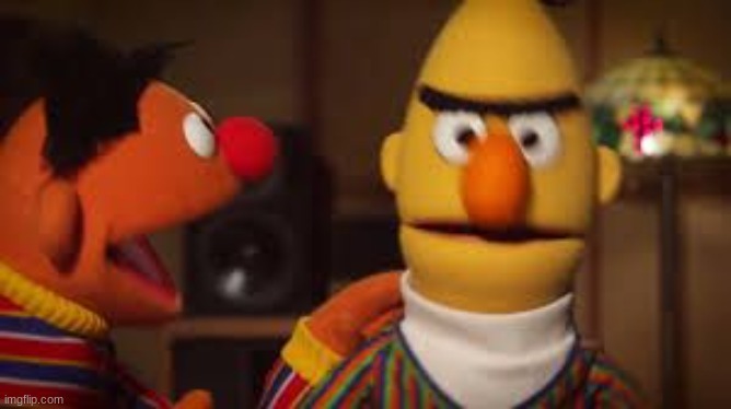 Bert and Ernie  | image tagged in bert and ernie | made w/ Imgflip meme maker