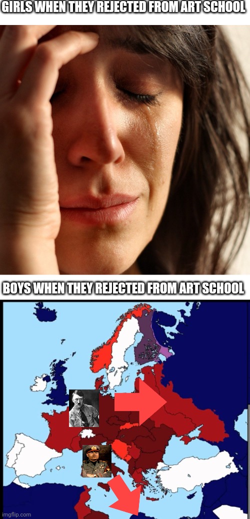  GIRLS WHEN THEY REJECTED FROM ART SCHOOL; BOYS WHEN THEY REJECTED FROM ART SCHOOL | image tagged in crying girl | made w/ Imgflip meme maker