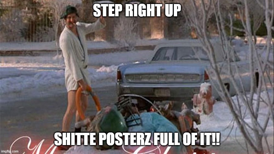 adult funny | STEP RIGHT UP; SHITTE POSTERZ FULL OF IT!! | image tagged in shitpost | made w/ Imgflip meme maker