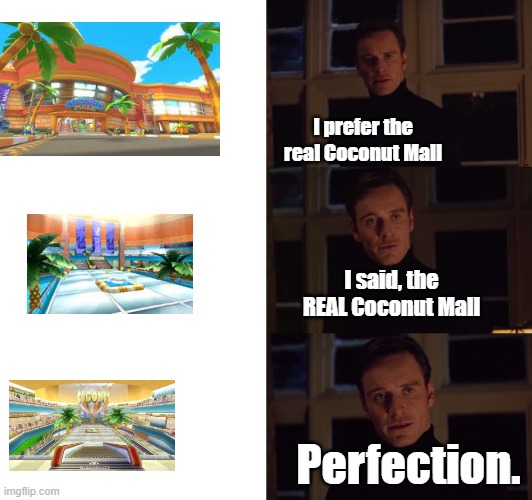 The REAL Coconut Mall | I prefer the real Coconut Mall; I said, the REAL Coconut Mall; Perfection. | image tagged in perfection | made w/ Imgflip meme maker