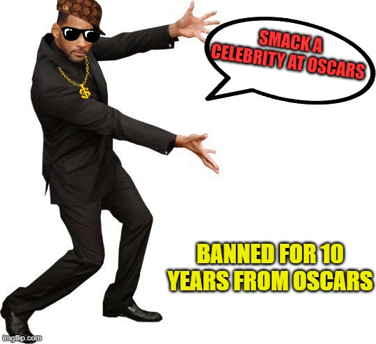 Will today, gone tomorrow | SMACK A CELEBRITY AT OSCARS; BANNED FOR 10 YEARS FROM OSCARS | image tagged in tada will smith,punisher,smackdown,celebrity,the oscars,popularity | made w/ Imgflip meme maker
