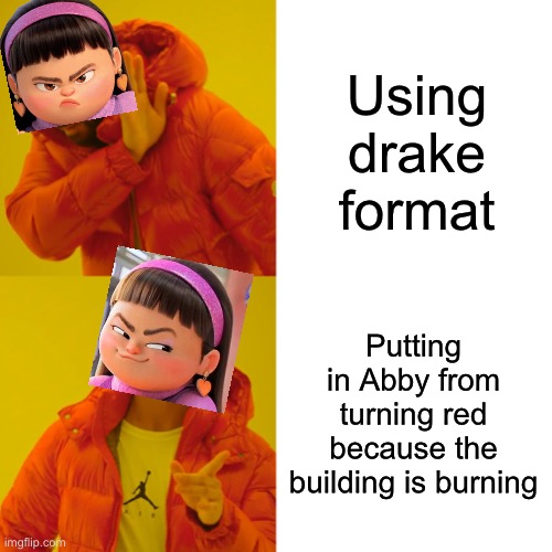 Abby is back at it again | Using drake format; Putting in Abby from turning red because the building is burning | image tagged in memes,drake hotline bling,oh god,turning red,smug | made w/ Imgflip meme maker