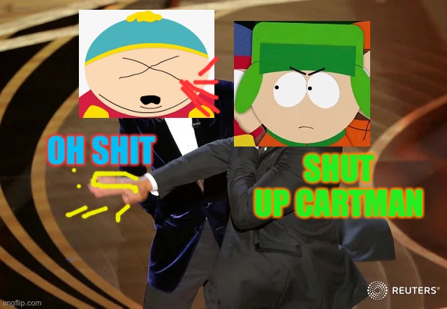 Kyle does assault everyone for some reason | OH SHIT; SHUT UP CARTMAN | image tagged in will smith punching chris rock,kyle,eric cartman,south park,slapping | made w/ Imgflip meme maker