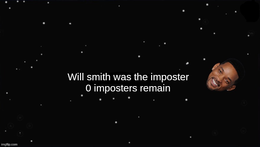 X Was the Impostor | Will smith was the imposter 0 imposters remain | image tagged in x was the impostor | made w/ Imgflip meme maker