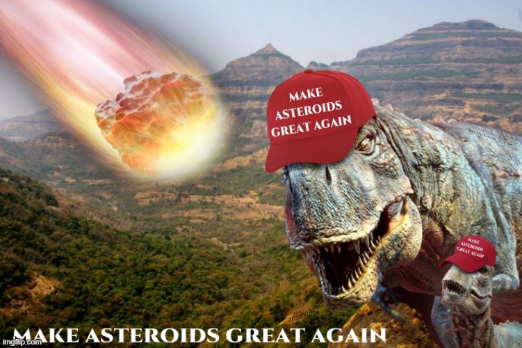image tagged in dinosaurs,trex,tyrannosaurus,clown car republicans,asteroid,extinction | made w/ Imgflip meme maker