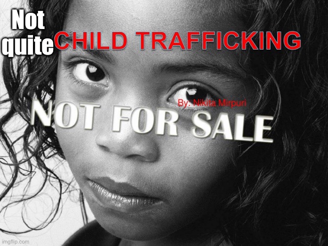 child trafficking | Not quite | image tagged in child trafficking | made w/ Imgflip meme maker