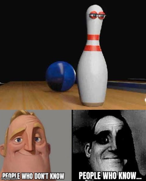 image tagged in people who know,bowling,bowling ball,bowling pin,memes | made w/ Imgflip meme maker