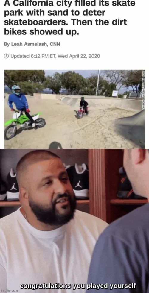 Certified Dirt Bike Moment | image tagged in congratulations you played yourself | made w/ Imgflip meme maker