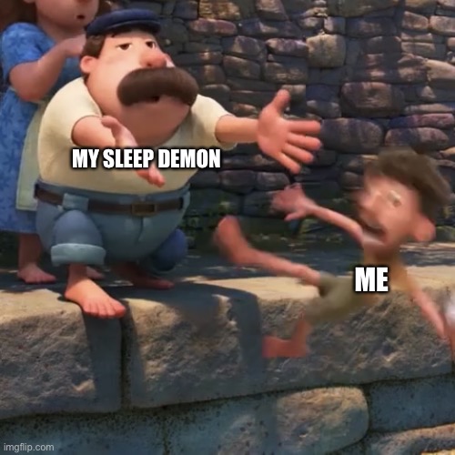 Man throws child into water | MY SLEEP DEMON; ME | image tagged in man throws child into water | made w/ Imgflip meme maker