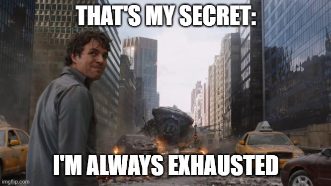Being schizoaffective be like: |  THAT'S MY SECRET:; I'M ALWAYS EXHAUSTED | image tagged in that's my secret | made w/ Imgflip meme maker