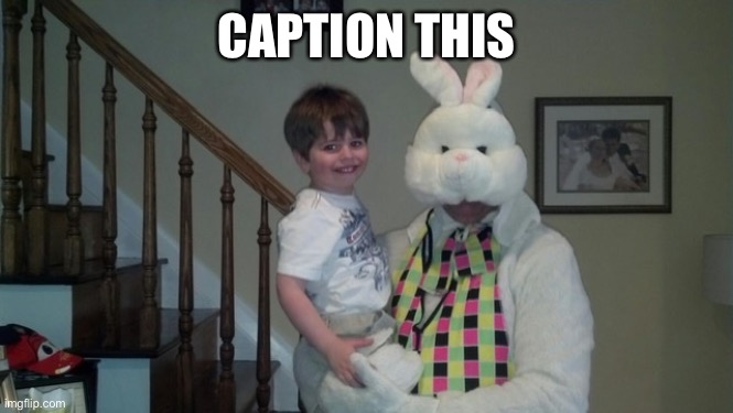 WTF Easter Bunny | CAPTION THIS | image tagged in easter bunny with creeped out child | made w/ Imgflip meme maker
