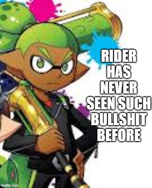 RIDER HAS NEVER SEEN SUCH BULLSHIT BEFORE | made w/ Imgflip meme maker