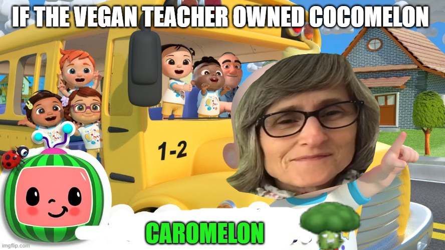 if the vegan teacher owned Cocomelon | IF THE VEGAN TEACHER OWNED COCOMELON; CAROMELON | image tagged in cocomelon | made w/ Imgflip meme maker