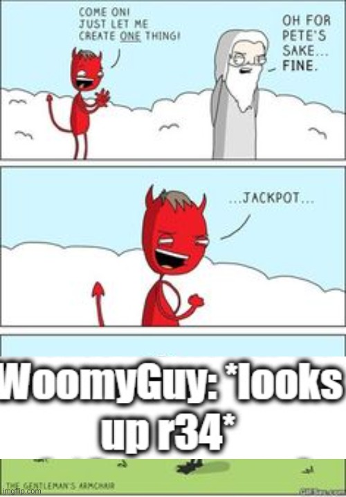 Just let me create one thing | image tagged in just let me create one thing,credit to legend for inspiration | made w/ Imgflip meme maker