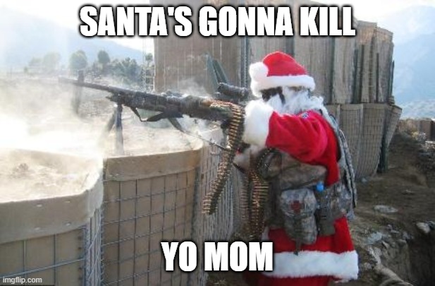 Hohoho | SANTA'S GONNA KILL; YO MOM | image tagged in memes,hohoho | made w/ Imgflip meme maker