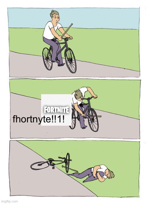 new meme makers be like | fhortnyte!!1! | image tagged in memes,bike fall,be like | made w/ Imgflip meme maker